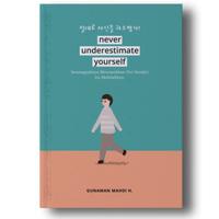 NEVER UNDERESTIMATE YOURSELF - Gunawan Mahdi H