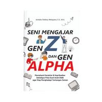 Buku Seni Mengajar Gen Z dan Gen Alpha: Memahami Karakter dan Kepribadian