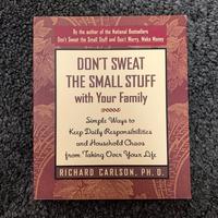 DON'T SWEAT THE SMALL STUFF WITH YOUR FAMILY by RICHARD CARLSON, PH.D.