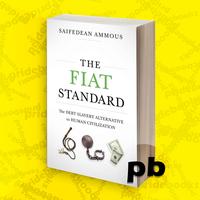 The Fiat Standard: Debt Slavery Alternative to Human Civilization: Ammous, Saifedean