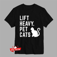 T-Shirt Lift Heavy Pet Cats Funny Gym Workout Essential Kaos