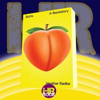 Butts: A Backstory Heather Radke