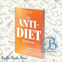 The Anti-Diet Workbook: Break the Diet Cycle, Practice Intuitive Eatin