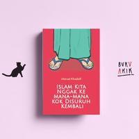 Gambar Islam Kita Nggak Ke Mana-Mana Kok Disuruh Kembali - Ahmad Khadafi dari Buku Akik undefined 1 Tokopedia