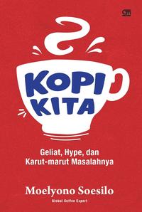 Gambar Kopi Kita: Geliat, Hype, dan Karutmarut Masalahnya dari Gramedia undefined 2 Tokopedia