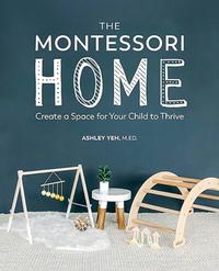 Gambar The Montessori Home: Create a Space for Your Child to Thrive – Ashley Yeh (IMPORT ORIGINAL NEW) dari Books PhD undefined 1 Tokopedia