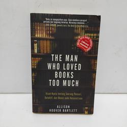 THE MAN WHO  LOVED BOOKS TOO MUCH - ALLISON HOOVER BARTLETT