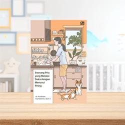 Buku Seorang Pria Yang Melalui Duka Dengan Mencuci Piring Oleh Dr Andreas Kurniawan