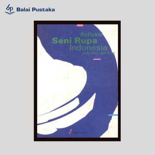 Foto Produk Refleksi Seni Rupa Indonesia Dulu, Kini, dan Esok - Balai Pustaka dari Balai Pustaka