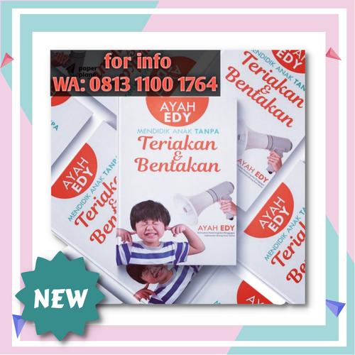 Gambar Buku Ayah Edy - Mendidik Anak TANPA Teriakan & Bentakan dari Pusat Buku AYAH EDY Kota Bekasi Tokopedia
