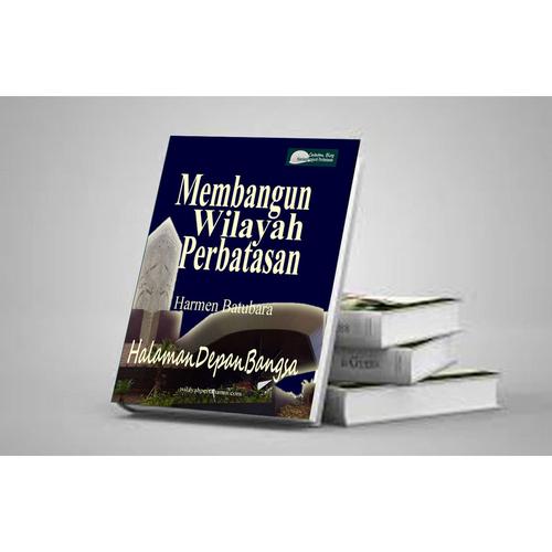Foto Produk Membangun Halaman Depan Bangsa Catatan Blog Prajurit Perbatasan dari Buku Perbatasan
