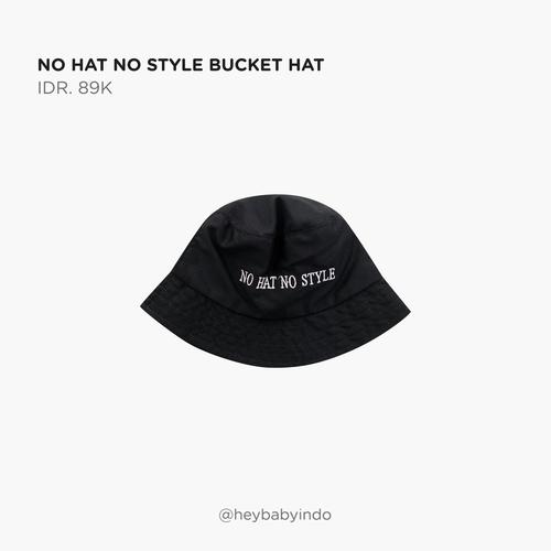 Hey Baby No Hat No Style Bucket Hat 