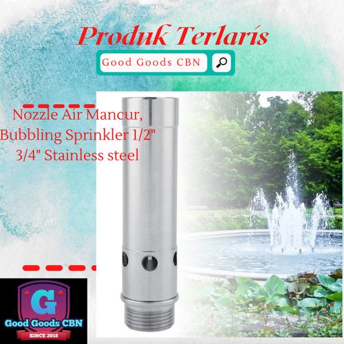 Jual Nozzle Air Mancur, Bubbling Sprinkler 1/2" 3/4" Stainless steel