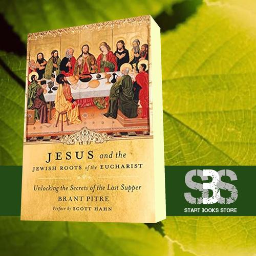 Jual Jesus and the Jewish Roots of the Eucharist Unlocking