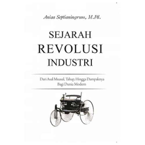 Jual Buku SEJARAH REVOLUSI INDUSTRI: Dari Asal Muasal, Tahap, Hingga ...