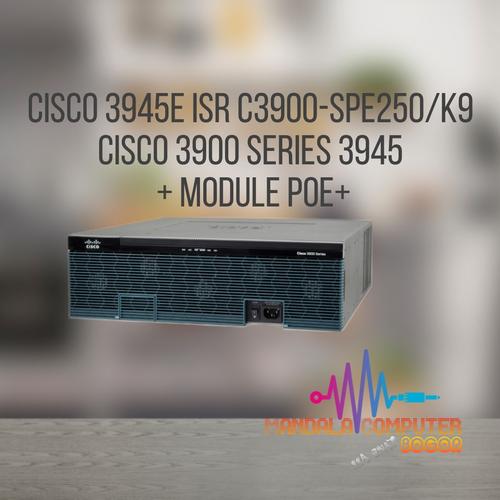 Jual Cisco 3945E ISR C3900-SPE250/K9 CISCO 3900 Series 3945 + Module