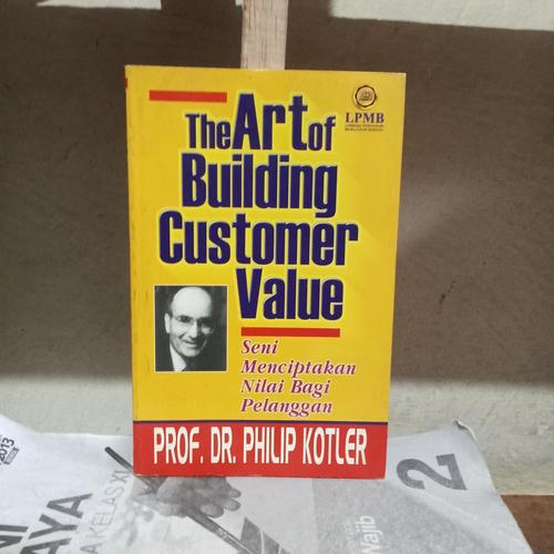 Jual THE ART OF BUILDING CUSTOMER VALUE - PROF. DR. PHILIP KOTLER ...