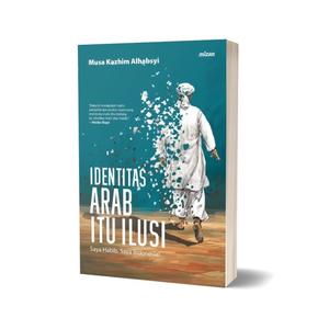 Gambar BUKU IDENTITAS ARAB ITU ILUSI SAYA HABIB, SAYA INDONESIA! - MUSA K. dari Mizanstore Jakarta Jakarta Selatan Tokopedia