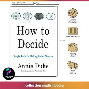 Jual How to Decide: Simple Tools for Making Better Choices by Annie ...