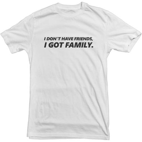 Have Friends I Got Family Tshirt / Baju 