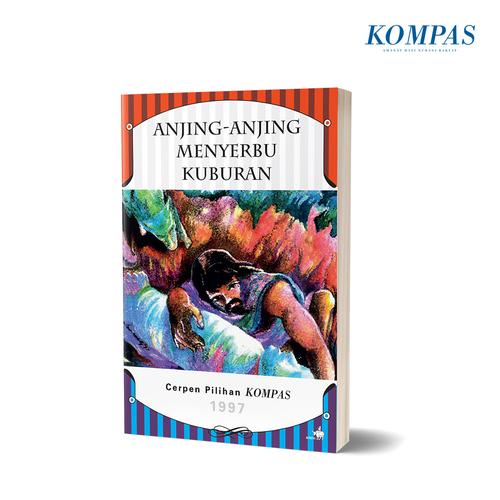 Foto Produk Cerpen Pilihan Kompas 1997: Anjing-anjing Menyerbu Kuburan dari Harian Kompas