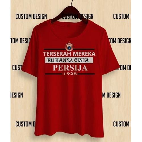 Foto Produk T3144 Kaos Baju Combed 30 Distro Terserah Mereka Ku Hanya Cinta Persij dari importir jersey