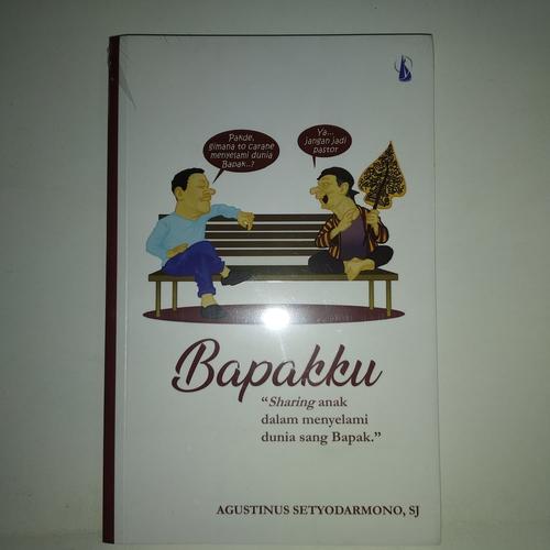 Foto Produk Bapakku " Sharing anak dalam menyelami dunia sang bapak" dari YJ KURNIAWAN