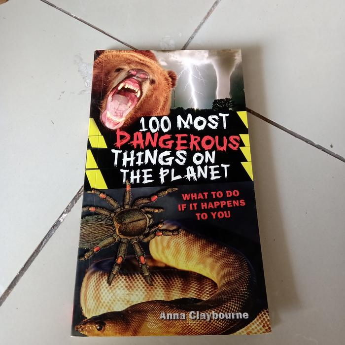 Jual Buku 100 Most Dangerous Things On The Planet What To Do if it