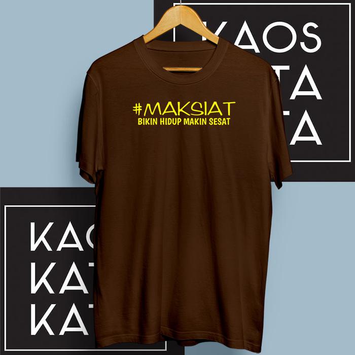 Gambar Kaos Kata Kata Maksiat Bikin Hidup Makin Sesat 40 - Cokelat dari Kaos Kata Kata unik undefined Tokopedia
