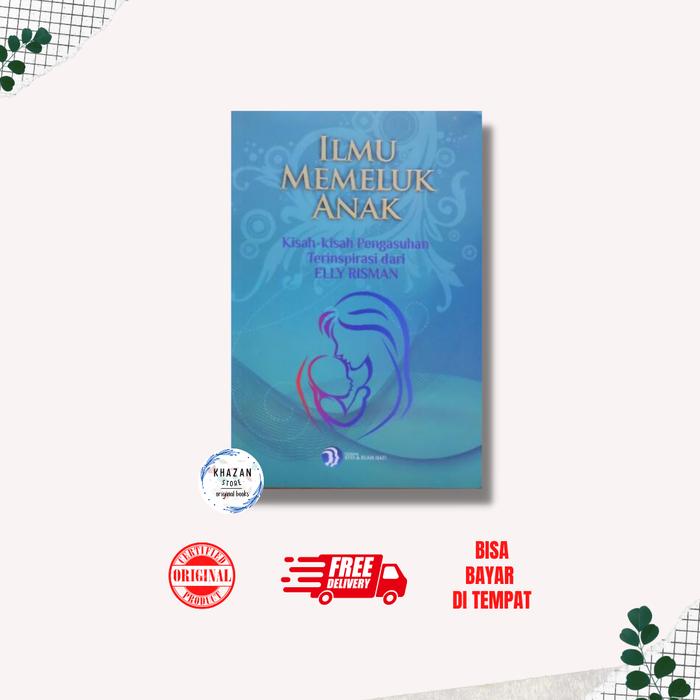 Gambar Buku Elly Risman : Ilmu Memeluk Anak, Parenting ++ Jilid 1 dan Jilid 2 - Memeluk Anak dari Khazan Bookstore undefined Tokopedia