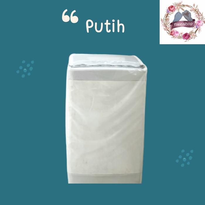 Gambar COVER MESIN CUCI 1 TABUNG BUKAAN ATAS/TOP LOADING WATERPROOF - Putih, 20 dari fixinshop undefined Tokopedia