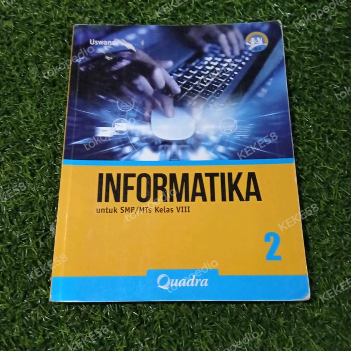 Gambar BUKU INFORMATIKA 2 SMP KELAS VIII QUADRA dari KEKE58 undefined Tokopedia