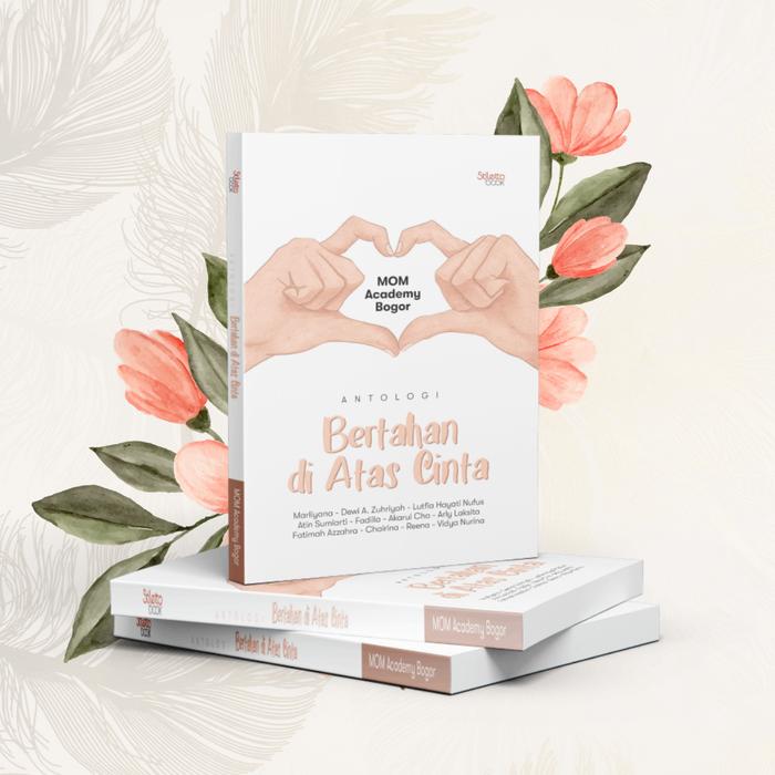 Gambar SIB: Bertahan di Atas Cinta - Mom Academy Bogor - Kumpulan Kisah - Buku dari Penerbit Stiletto Book undefined Tokopedia