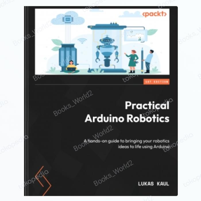 Gambar Buku Practical Arduino Robotics: A hands-on guide 2023 dari Bookworld182 undefined Tokopedia