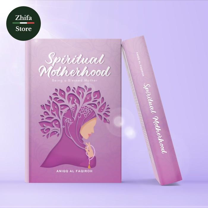 Gambar Buku Spiritual Motherhood- Being A Blessed Mother- Karya Ustadzah Aniqq Alfaqiroh- PPA Institute dari Zhifa.Store undefined Tokopedia
