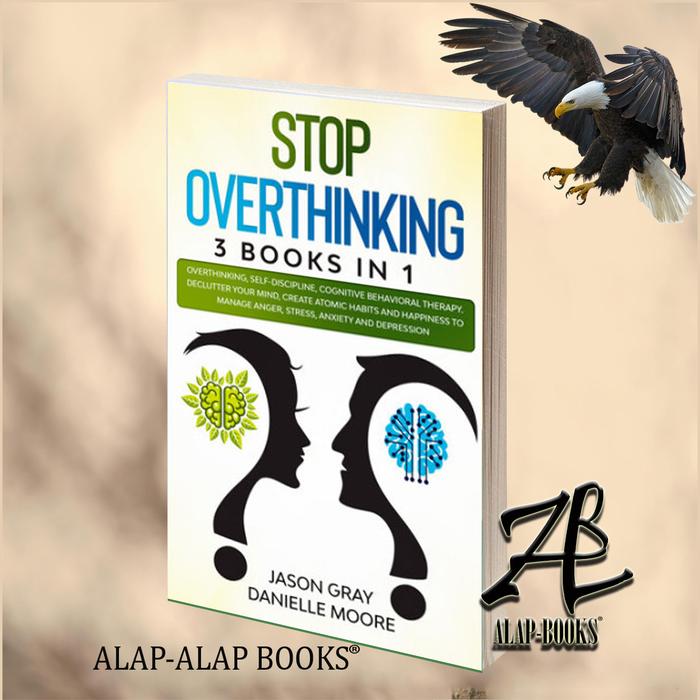 Gambar STOP OVERTHINKING: 3 Books In 1: Overthinking, Self-Discipline, Cognitive Behavioral Therapy. Declutter Your Mind, Create Atomic Habits and Happiness to Manage Anger, Stress, Anxiety and Depression dari Alap-books undefined Tokopedia