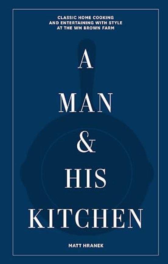 Gambar A Man & His Kitchen: Classic Home Cooking and Entertaining with Style at the WM Brown Farm – by Matt Hranek (original import new hardcover) dari Lorespace undefined Tokopedia