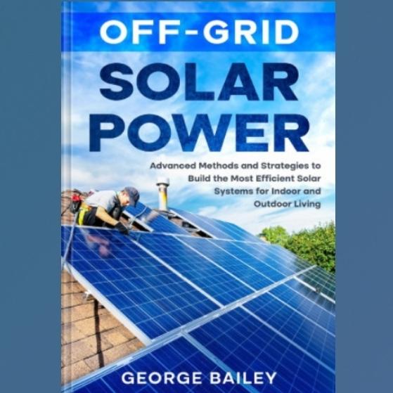 Gambar Buku Off-Grid Solar Power: Advanced Methods and Strategies to Build the Most Efficient Solar Systems for Indoor and Outdoor Living dari LFC Books undefined Tokopedia