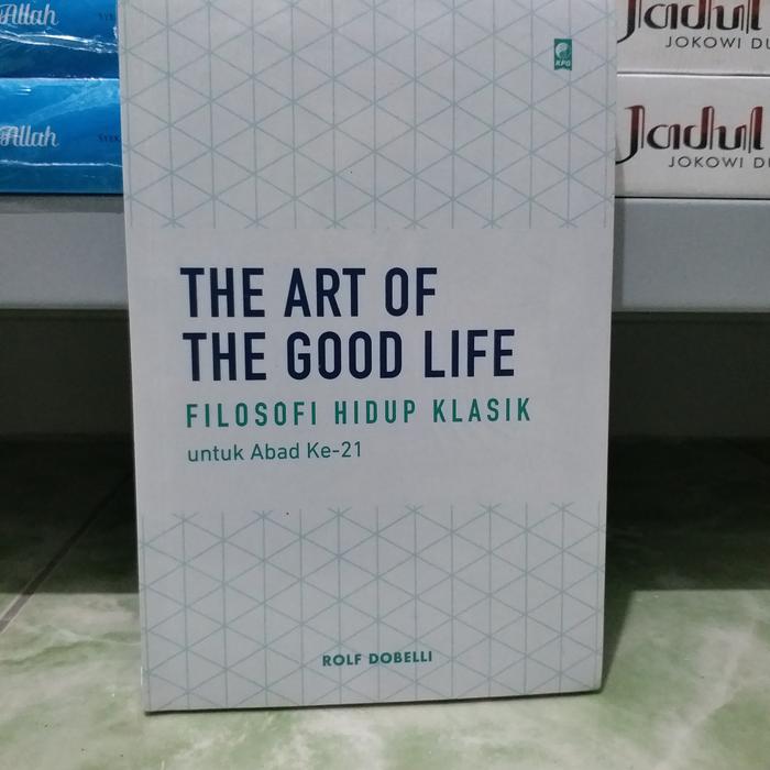Gambar The Art of The Good Life - Filosofi Hidup Klasik untuk Abad 21 - ORI dari DADI BAROKAH JAYA undefined Tokopedia