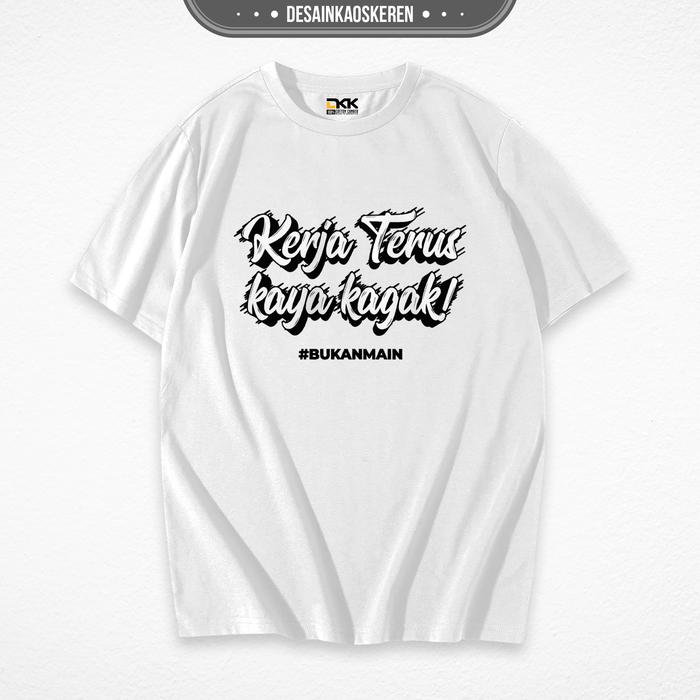 Gambar Pake Kaos Keren - Desain Kerja Terus Kaya Kagak - Kaos Bacotan Pekerja - Bahan Combed 20s Lembut Nyaman Standar Distro - Tshirt Putih, XL dari Pake Kaos Keren undefined Tokopedia