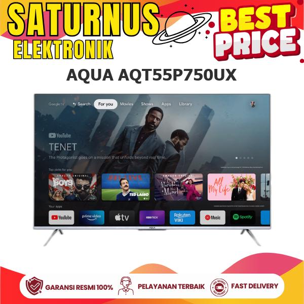 Gambar Tv AQUA AQT55P750UX HQLED Google TV 55 Inch 4K HDR Dolby Atmos (R) dari TOKO SATURNUS ELEKTRONIK undefined Tokopedia