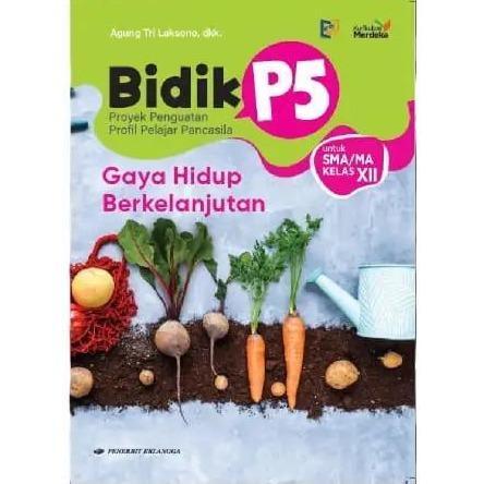 Gambar [Kelas 12] Buku Pelajaran SMA/MA Bidik P5 Gaya Hidup Berkelanjutan Kearifan Lokal Suara Demokrasi Rekayasa & Teknologi Kewirausahaan Kurikulum Merdeka - ERLANGGA - GAYA HIDUP BERKELANJUTAN dari Toko Buku Alida undefined Tokopedia