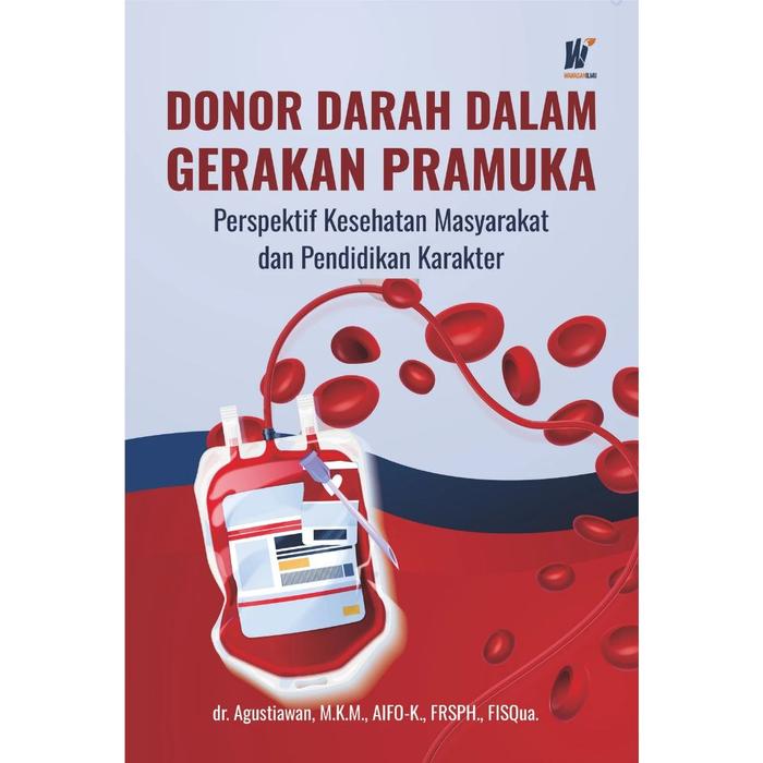 Gambar DONOR DARAH DALAM GERAKAN PRAMUKA: Perspektif Kesehatan Masyarakat dan Pendidikan Karakter Penulis: dr. Agustiawan, M.K.M., AIFO-K., FRSPH., FISQua. dari tokowawasanilmubms undefined Tokopedia