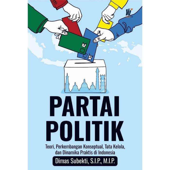 Gambar PARTAI POLITIK Teori, Perkembangan Konseptual, Tata Kelola dan Dinamika Praktis di Indonesia  Penulis: Dimas Subekti, S.I.P., M.I.P. dari tokowawasanilmubms undefined Tokopedia
