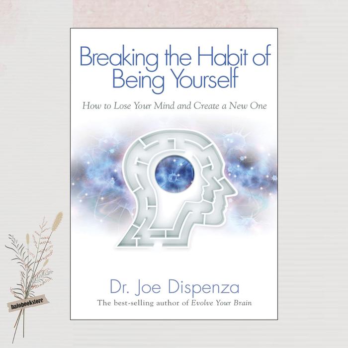 Gambar Breaking The Habit of Being Yourself: How to Lose Your Mind and Create a New One by Dr. Joe Dispenza dari Totunaenglishbookstore undefined Tokopedia