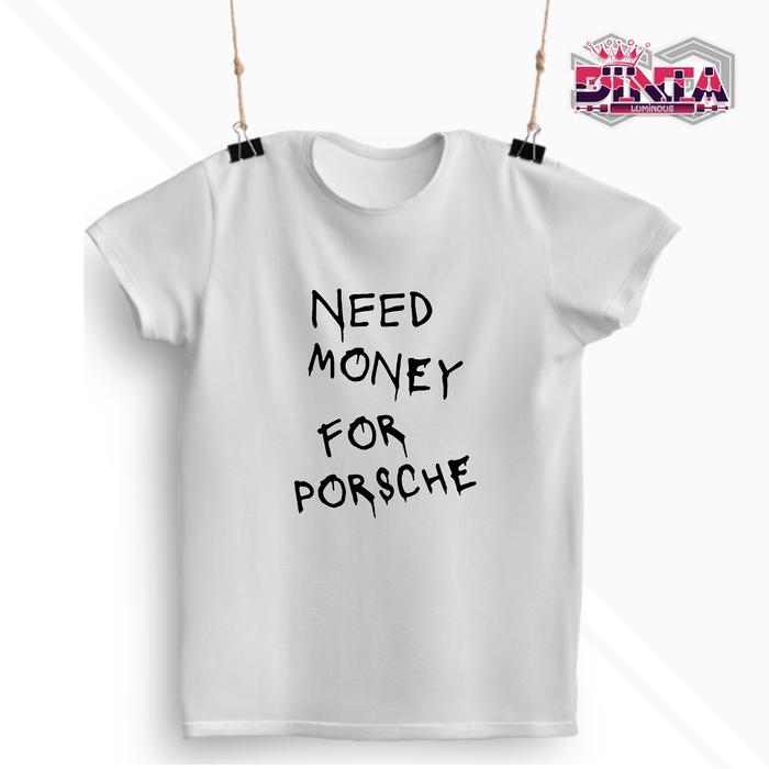 Gambar Baju Kaos Distro Pria Wanita Motif Kata Viral Need Money for Porsche tshirt Katun Hitam Putih Oblong Keren Combed Dewasa Sablon Combed Dewasa Atasan - Putih, S dari Dinta Luminous undefined Tokopedia