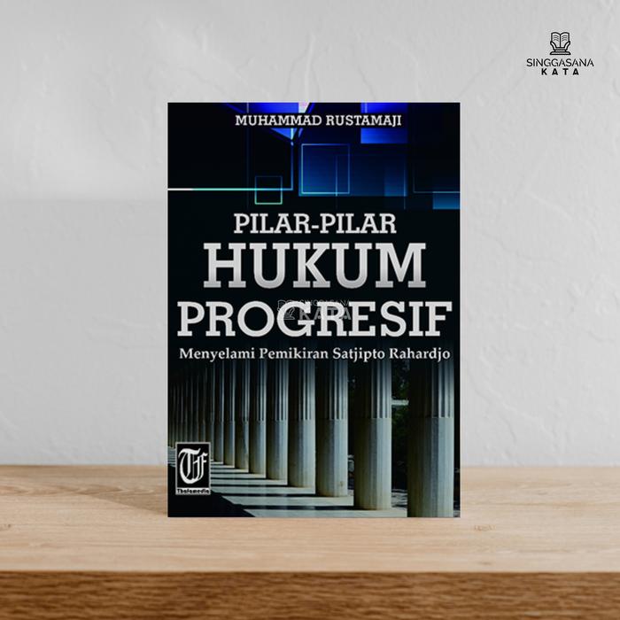 Gambar PILAR-PILAR HUKUM PROGRESIF Menyelami Pemikiran Satjipto Rahardjo - Muhammad Rustamaji - Thafa Media - Original dari Singgasana Kata undefined Tokopedia