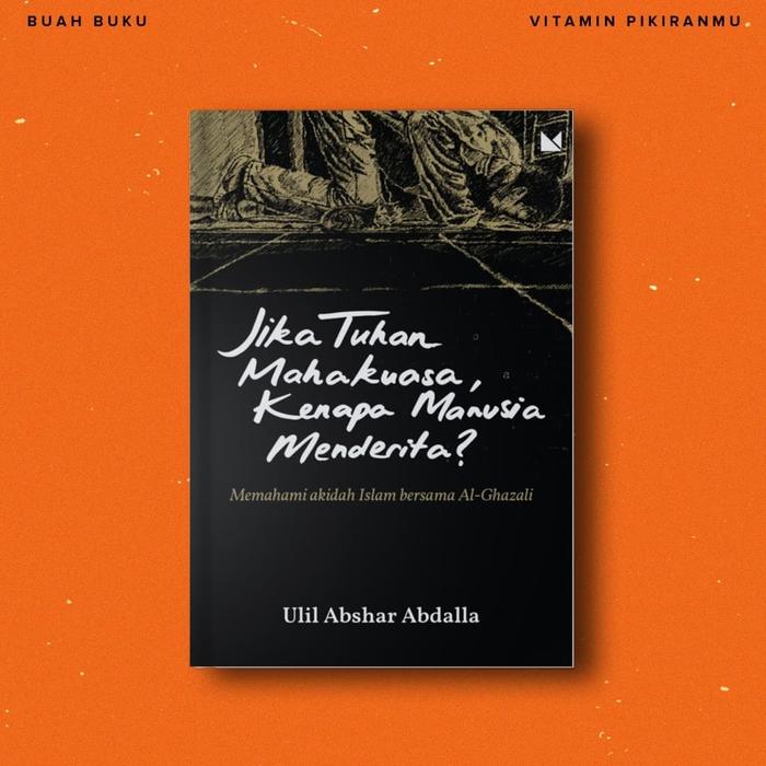 Jual Jika Tuhan Mahakuasa Kenapa Manusia Menderita Ulil Abshar Abdalla Kab Sleman Buahbuku Tokopedia