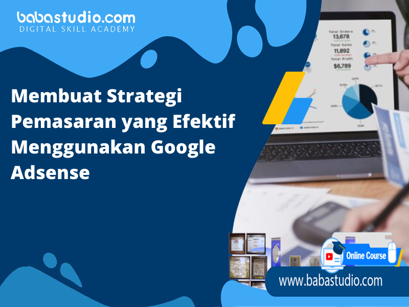 Strategi Adsense: Memaksimalkan Pendapatan dari Iklan Google