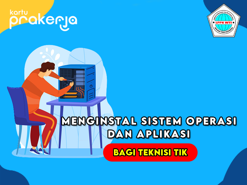 Kursus Menginstal Sistem Operasi dan Aplikasi bagi Teknisi TIK di LPPK ...